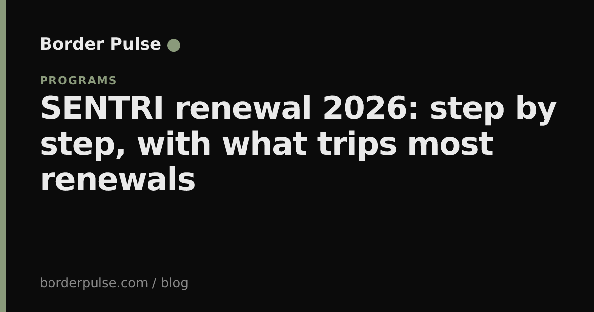 SENTRI renewal 2026: step by step, with what trips most renewals ...